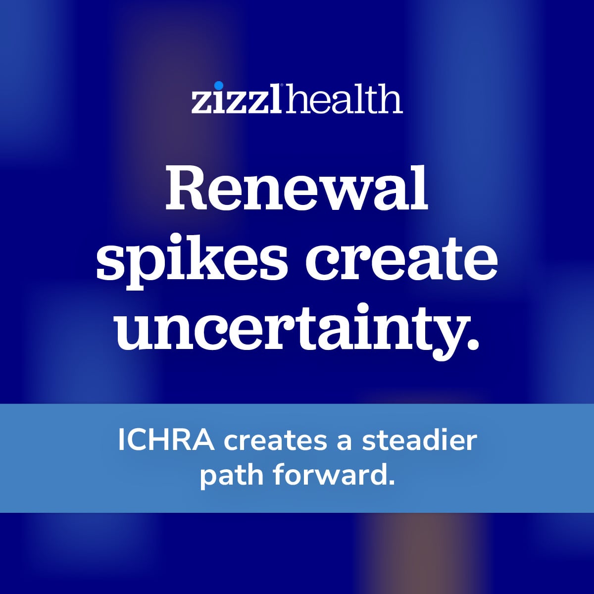 Renewal spikes create uncertainty. ICHRA creates a steadier path forward.
